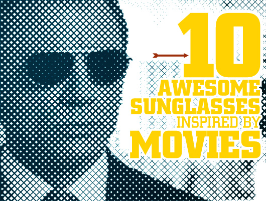10 Awesome Sunglasses Inspired by Movies
