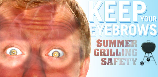 Keep Your Eyebrows: Summer Grilling Safety