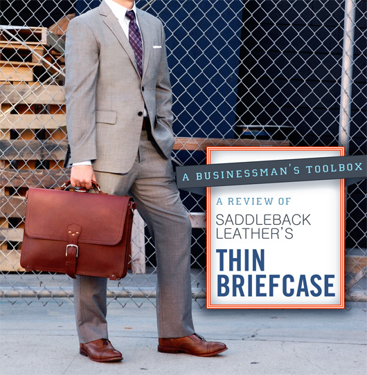 A Review of Saddleback Leather Company’s Thin Briefcase: A Businessman’s Toolbox