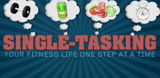 Single Tasking: Your Fitness Life One Step at a Time