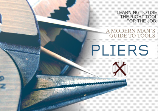 Pliers: A Modern Man’s Guide to Tools
