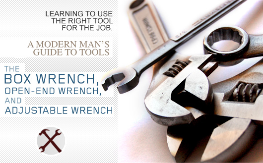 The Box Wrench, Open-End Wrench, and Adjustable Wrench: A Modern Man’s Guide to Tools