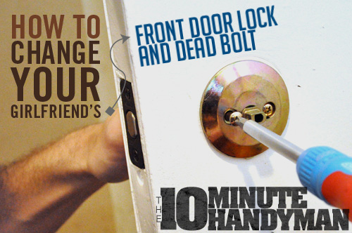 How to Change Your Girlfriend’s Front Door Lock and Deadbolt