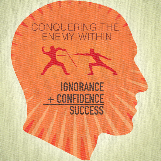Conquering the Enemy Within: Ignorance + Confidence = Success