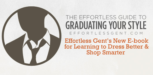 Graduating Your Style: Effortless Gent’s New E-book for Learning to Dress Better & Shop Smarter
