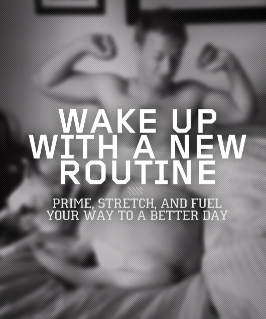 Wake Up with a New Routine: Prime, Stretch and Fuel Your Way to a Better Day