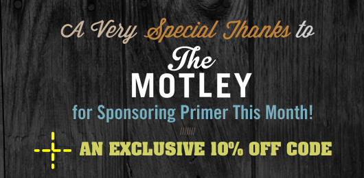 A Very Special Thanks to the Fine Folks at The Motley for Sponsoring Primer This Month! (PLUS Exclusive 10% Off Code!)