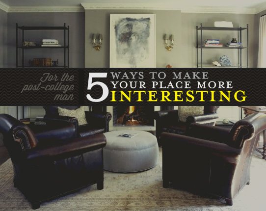 5 Ways to Make Your Place More Interesting
