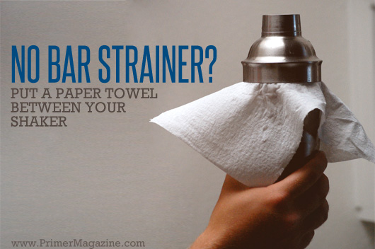 No bar strainer - but a paper towel between your shaker