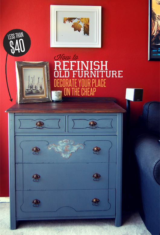 How To Refinish Old Furniture Decorate Your Place On The Cheap