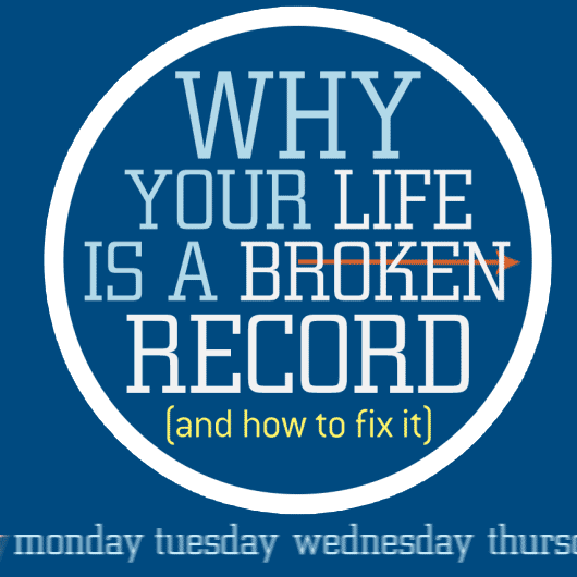 Why Your Life Is A Broken Record