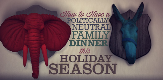 How to Have a Politically Neutral Family Dinner This Holiday Season