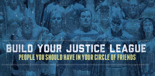 Build Your Justice League: People You Should Have in Your Circle of Friends