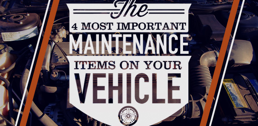 The 4 Most Important Maintenance Items on Your Vehicle