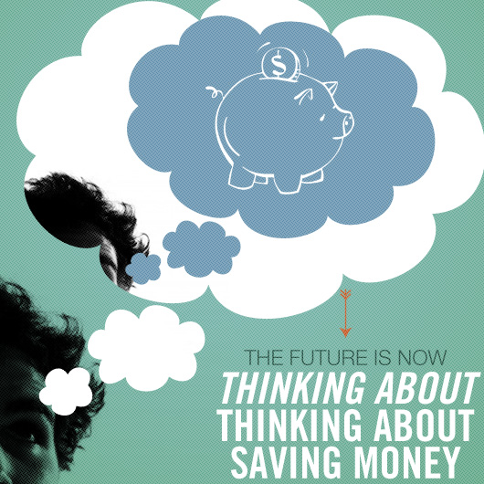 The Future is Now: Thinking About Thinking About Saving Money