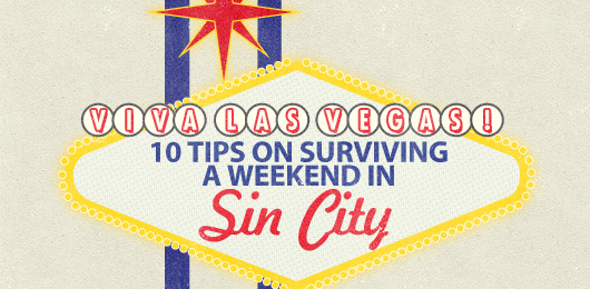 Viva Las Vegas! Ten Tips on Surviving a Weekend in Sin City