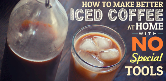 How to Make Better Iced Coffee at Home With No Special Tools
