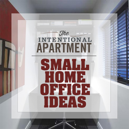 The Intentional Apartment: Small Home Office Ideas