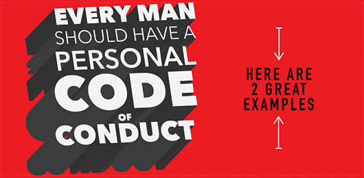 Every Man Should Have a Personal Code of Conduct: Here are 2 Great Examples
