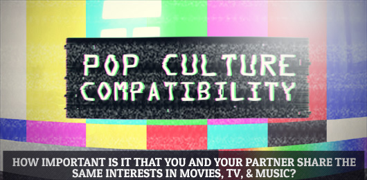Pop Culture Compatibility: How Important Should Tastes in Media Be In a Relationship?