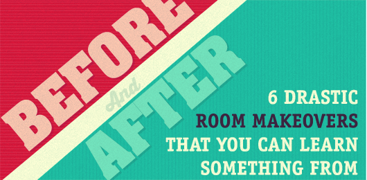 6 Drastic Room Makeovers That You Can Learn Something From