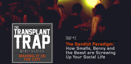 Transplant Trap #2 – The Sandlot Paradigm: How Smalls, Benny and the Beast are Screwing Up Your Social Life