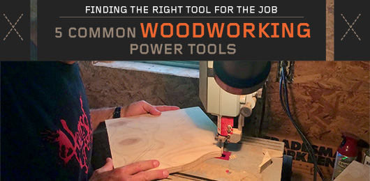 Finding the Right Tool for the Job: 5 Common Woodworking Power Tools