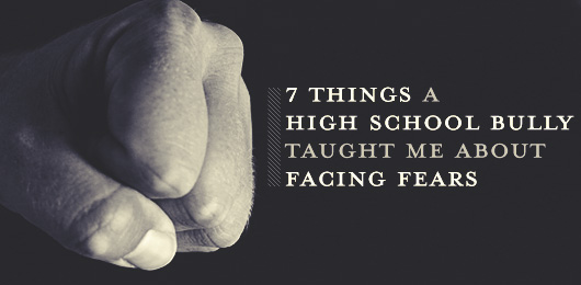7 Things a High School Bully Taught Me about Facing Fears