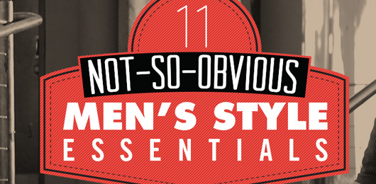 11 Not-so-obvious Men’s Style Essentials