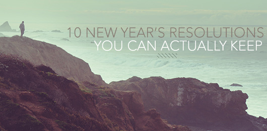 10 New Year’s Resolutions You Can Actually Keep
