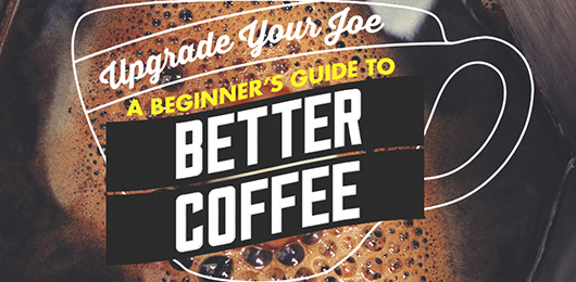 Upgrade Your Joe: A Beginner’s Guide to Better Coffee