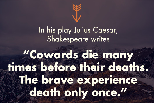 Article quote inset - Cowards die many times before their death