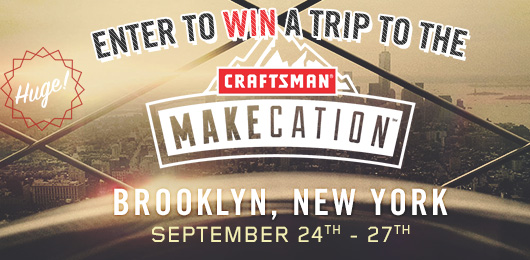 HUGE! Enter to Win a Trip to the Craftsman MAKEcation in Brooklyn!
