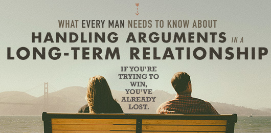 What Every Man Needs to Know About Handling Arguments in a Long-term Relationship
