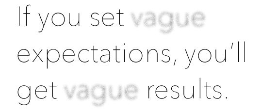 If you set vague expectations, you'll get vague results