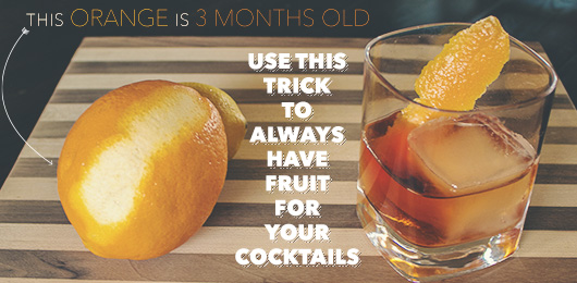 This Orange is 3 Months Old: Use This Trick to Always Have Fruit for Your Cocktails
