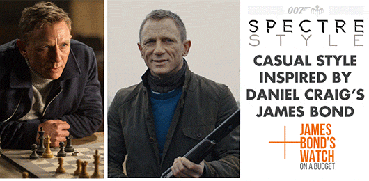 Spectre Style: Casual Style Inspired by Daniel Craig’s James Bond + James Bond’s Watch on a Budget