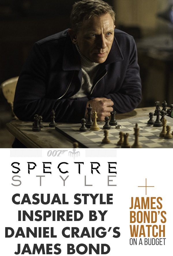 Spectre Style: Casual Style Inspired by Daniel Craig's James Bond + James Bond's Watch on a Budget