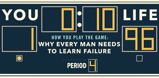It’s How You Play The Game:  Why Every Man Needs To Learn Failure
