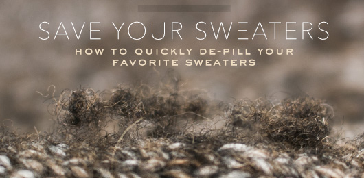 Save Your Sweaters: How to Quickly De-Pill Your Favorite Sweater