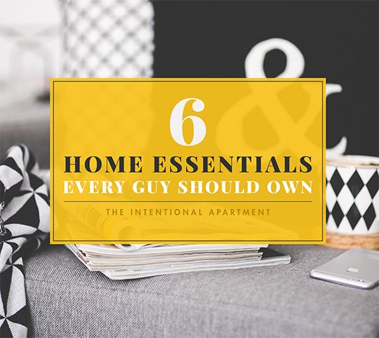 6 Home Essentials Every Guy Should Own