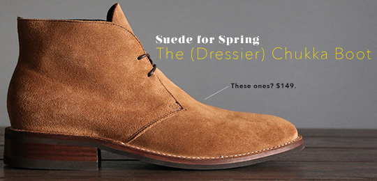 Suede for Spring: The (Dressier) Chukka Boot
