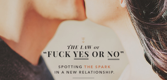 Spotting the Spark in a New Relationship: The Law of “Fuck Yes or No”