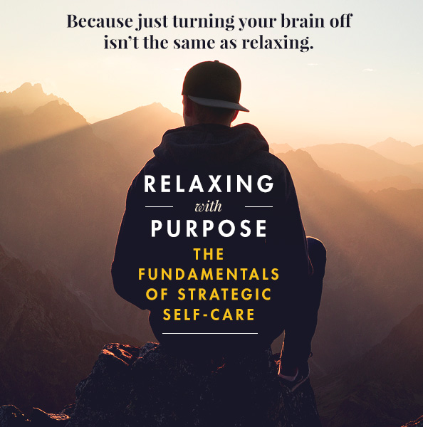 How to Relax with Purpose: The Fundamentals of Self Care