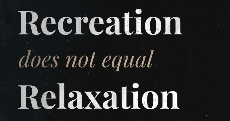 Recreation does not equal relaxation