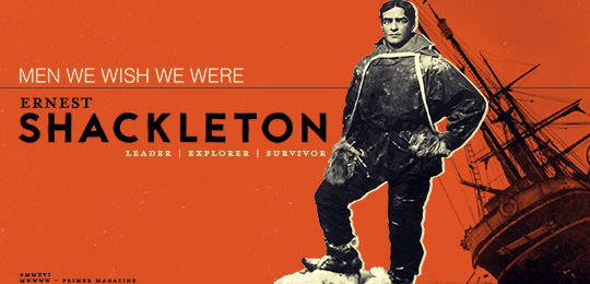 Men We Wish We Were - Ernest Shackleton