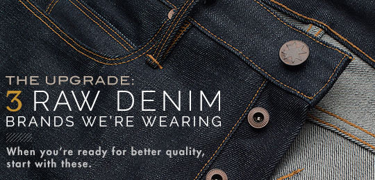 The Upgrade: 3 Raw Denim Brands We’re Wearing