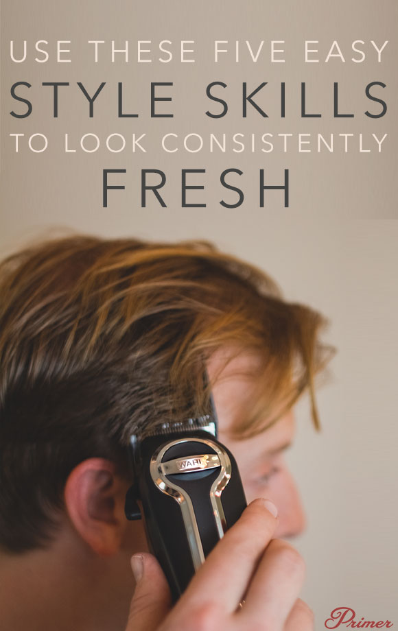 Use These 5 Easy Style Skills to Look Consistently Fresh