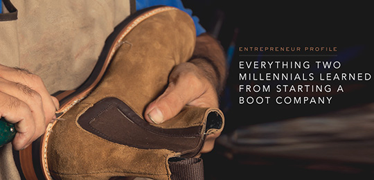 Everything Two Millennials Learned from Starting a Boot Company