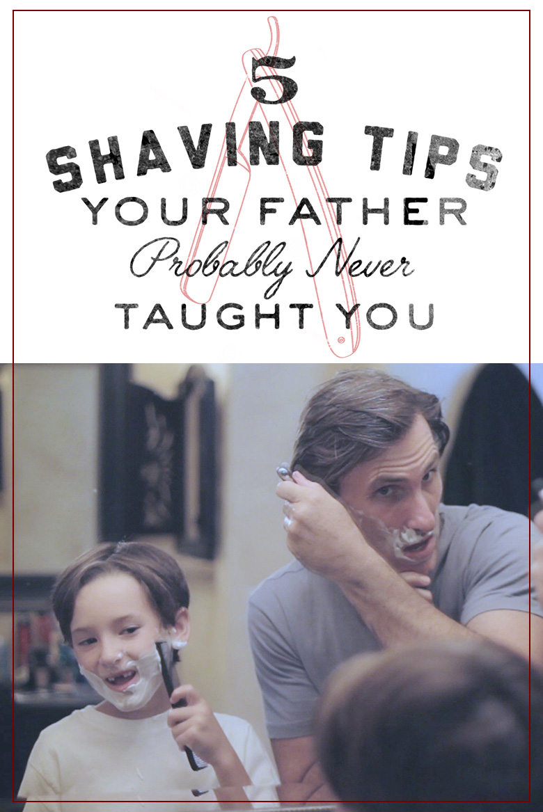 5 Shaving Tips Your Father Probably Never Taught You